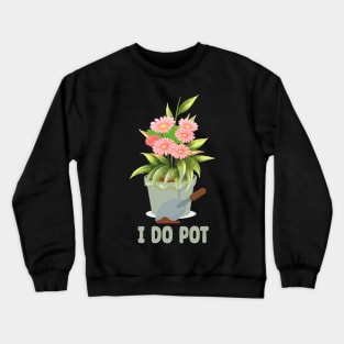 I-Do-Pot Crewneck Sweatshirt